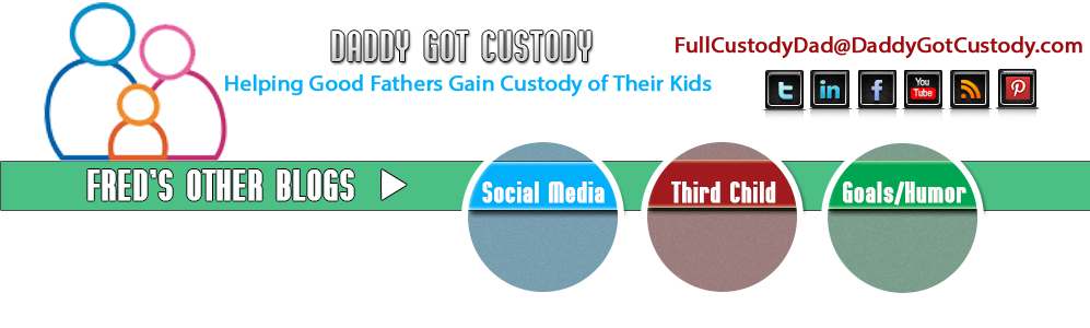 eMail Us: FullCustodyDad@DaddyGotCustody.com eMail Us: FullCustodyDad@DaddyGotCustody.com